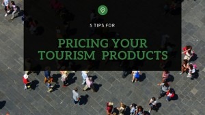 5 tips for pricing your tourism products