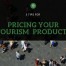 5 tips for pricing your tourism products