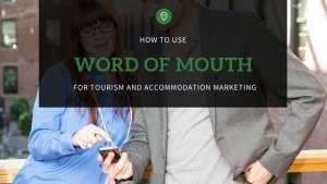 how to use word of mouth for tourism and accommodation marketing